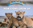 How Lions Grow Up - eBook
