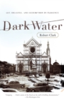 Dark Water : Art, Disaster, and Redemption in Florence - Book