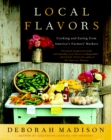 Local Flavors : Cooking and Eating from America's Farmers' Markets [A Cookbook] - Book