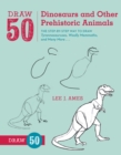 Draw 50 Dinosaurs and Other Prehistoric Animals - eBook