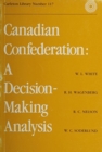 Canadian Confederation : A Decision-Making Analysis Volume 117 - Book
