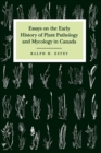 Essays on the Early History of Plant Pathology and Mycology in Canada - Book