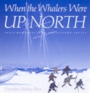 When the Whalers Were Up North : Inuit Memories from the Eastern Arctic Volume 1 - Book