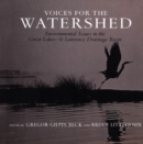Voices for the Watershed : Environmental Issues in the Great Lakes-St Lawrence Drainage Basin - Book