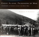 Enemy Aliens, Prisoners of War : Internment in Canada during the Great War Volume 41 - Book