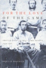 For the Love of the Game : Amateur Sport in Small-Town Ontario, 1838-1895 - Book