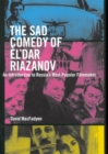 The Sad Comedy of El'dar Riazanov : An Introduction to Russia's Most Popular Filmmaker - Book
