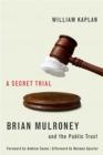 A Secret Trial : Brian Mulroney, Stevie Cameron, and the Public Trust - Book