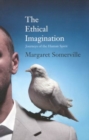 The Ethical Imagination : Journeys of the Human Spirit - Book