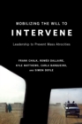 Mobilizing the Will to Intervene : Leadership to Prevent Mass Atrocities - Book