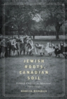 Jewish Roots, Canadian Soil : Yiddish Cultural Life in Montreal, 1905-1945 Volume 2 - Book