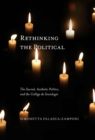 Rethinking the Political : The Sacred, Aesthetic Politics, and the College de Sociologie Volume 55 - Book