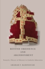 Beyond Obedience and Abandonment : Toward a Theory of Dissent in Catholic Education - Book