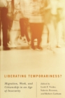 Liberating Temporariness? : Migration, Work, and Citizenship in an Age of Insecurity - Book