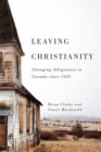 Leaving Christianity : Changing Allegiances in Canada since 1945 Volume 2 - Book