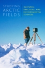 Studying Arctic Fields : Cultures, Practices, and Environmental Sciences Volume 92 - Book