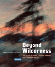 Beyond Wilderness : The Group of Seven, Canadian Identity, and Contemporary Art, Second Edition Volume 7 - Book