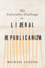 The Culturalist Challenge to Liberal Republicanism - eBook