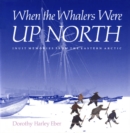 When the Whalers Were Up North : Inuit Memories from the Eastern Arctic - eBook