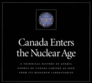 Canada Enters the Nuclear Age : A Technical History of Atomic Energy of Canada Limited as Seen from Its Research Laboratories - eBook