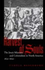 Harvest of Souls : The Jesuit Missions and Colonialism in North America, 1632-1650 - eBook