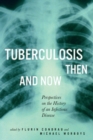 Tuberculosis Then and Now : Perspectives on the History of an Infectious Disease - eBook