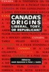 Canada's Origins : Liberal, Tory, or Republican? - eBook