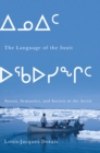 The Language of the Inuit : Syntax, Semantics, and Society in the Arctic - eBook
