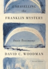 Unravelling the Franklin Mystery, Second Edition : Inuit Testimony - eBook