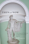 Then and Now : Collecting and Classicism in Eighteenth-Century England - eBook