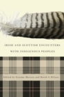 Irish and Scottish Encounters with Indigenous Peoples : Canada, the United States, New Zealand, and Australia - eBook