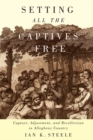 Setting All the Captives Free : Capture, Adjustment, and Recollection in Allegheny Country - eBook