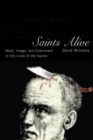 Saints Alive : Word, Image, and Enactment in the Lives of the Saints - eBook