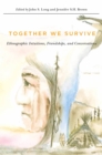 Together We Survive : Ethnographic Intuitions, Friendships, and Conversations - eBook
