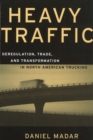 Heavy Traffic : Deregulation, Trade, and Transformation in North American Trucking - Book