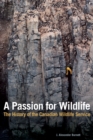 A Passion for Wildlife : The History of the Canadian Wildlife Service - Book