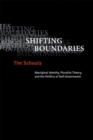 Shifting Boundaries : Aboriginal Identity, Pluralist Theory, and the Politics of Self-Government - Book