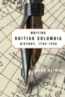 Writing British Columbia History, 1784-1958 - Book