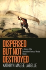 Dispersed but Not Destroyed : A History of the Seventeenth-Century Wendat People - Book