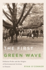 The First Green Wave : Pollution Probe and the Origins of Environmental Activism in Ontario - Book