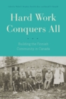 Hard Work Conquers All : Building the Finnish Community in Canada - Book