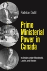 Prime Ministerial Power in Canada : Its Origins under Macdonald, Laurier, and Borden - Book