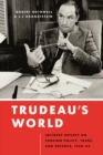 Trudeau’s World : Insiders Reflect on Foreign Policy, Trade, and Defence, 1968-84 - Book