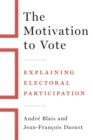 The Motivation to Vote : Explaining Electoral Participation - Book