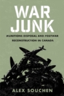 War Junk : Munitions Disposal and Postwar Reconstruction in Canada - Book