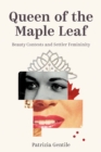 Queen of the Maple Leaf : Beauty Contests and Settler Femininity - Book