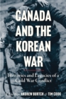 Canada and the Korean War : Histories and Legacies of a Cold War Conflict - Book