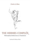 The Hermes Complex : Philosophical Reflections on Translation - Book