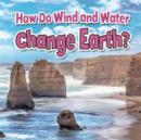 How Do Wind and Water Change Earth - Book