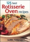 125 Best Rotisserie Oven Recipes - Book